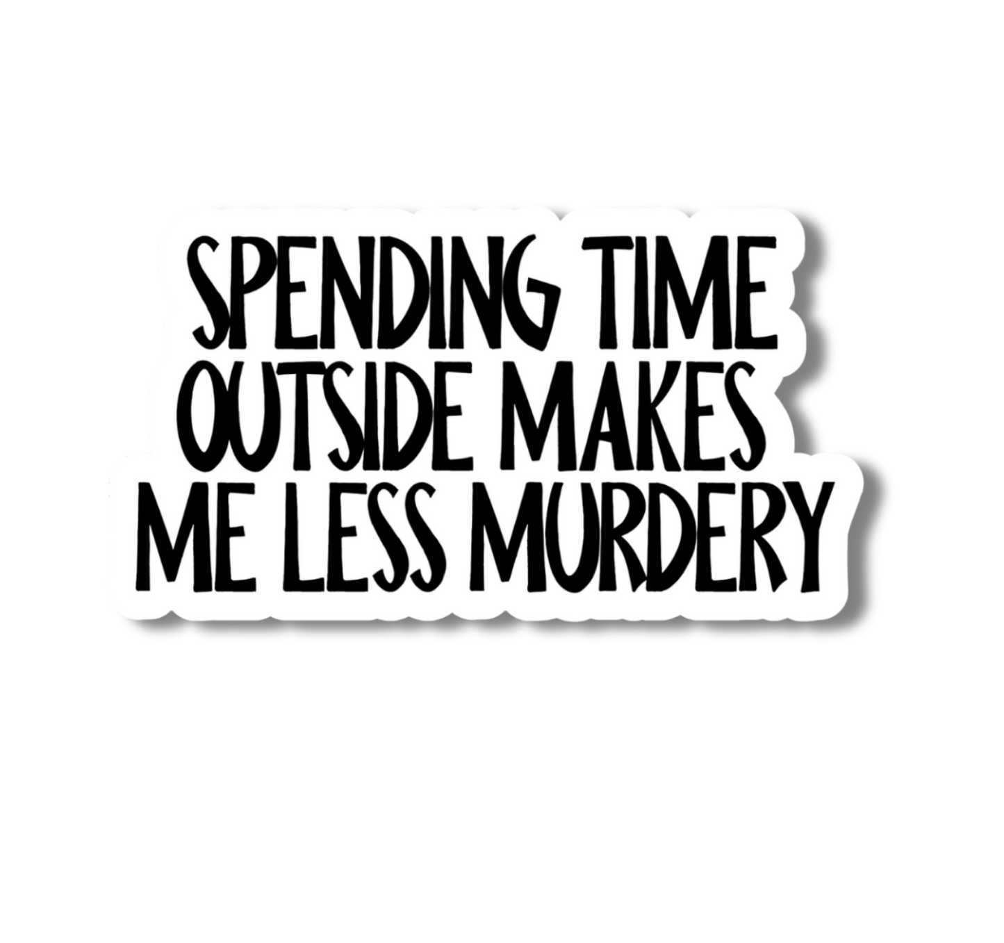 The Outdoors Make Me Less Murdery, Funny Sticker