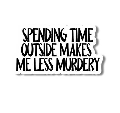 The Outdoors Make Me Less Murdery, Funny Sticker