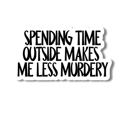 The Outdoors Make Me Less Murdery, Funny Sticker