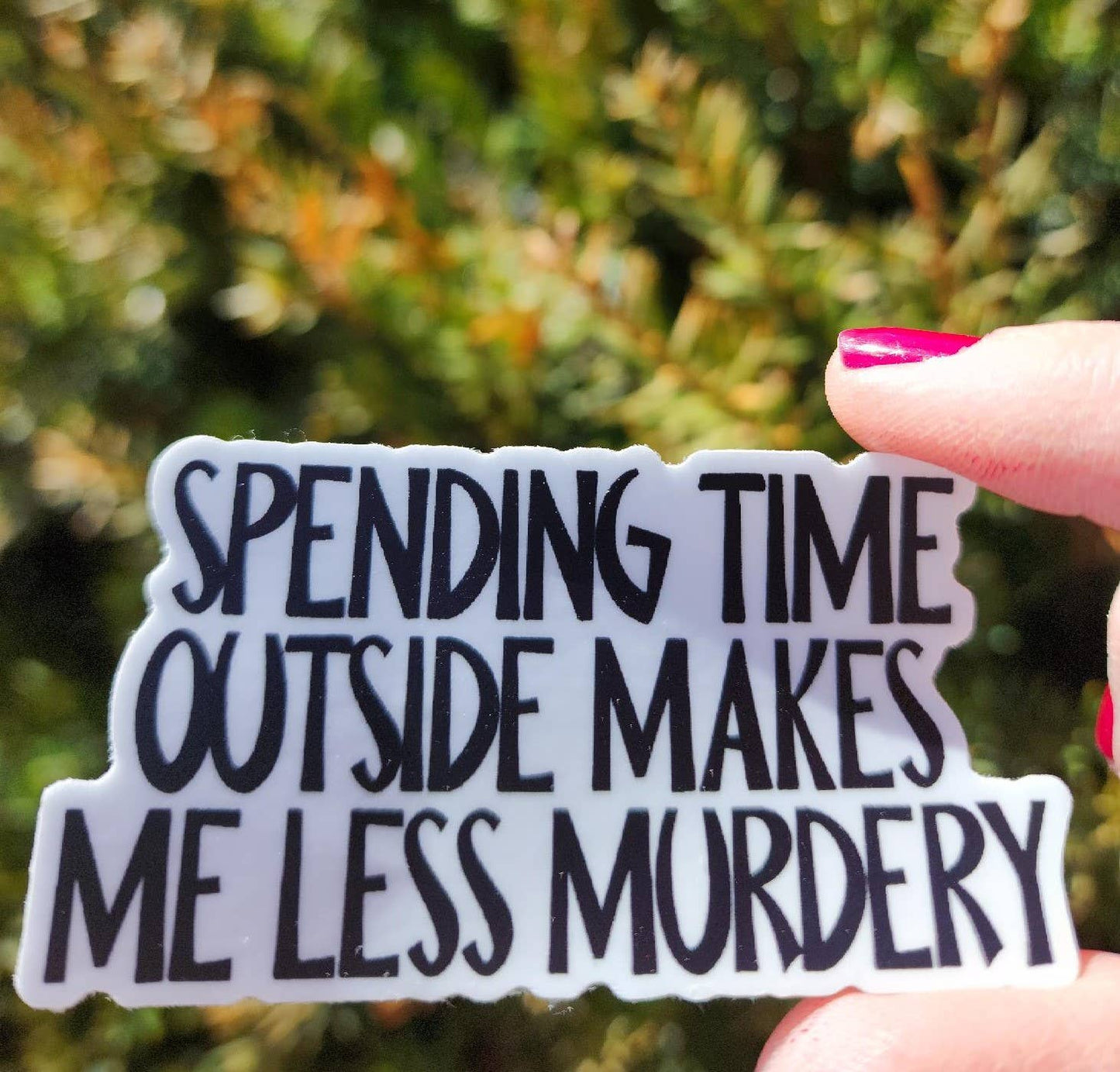 The Outdoors Make Me Less Murdery, Funny Sticker