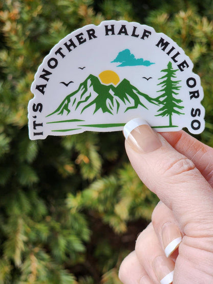 Mountain Hiking Sticker - It's Another Half Mile or So