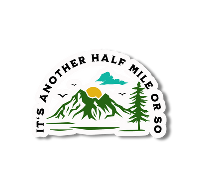 Mountain Hiking Sticker - It's Another Half Mile or So
