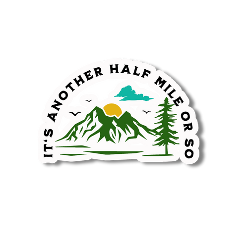 Mountain Hiking Sticker - It's Another Half Mile or So