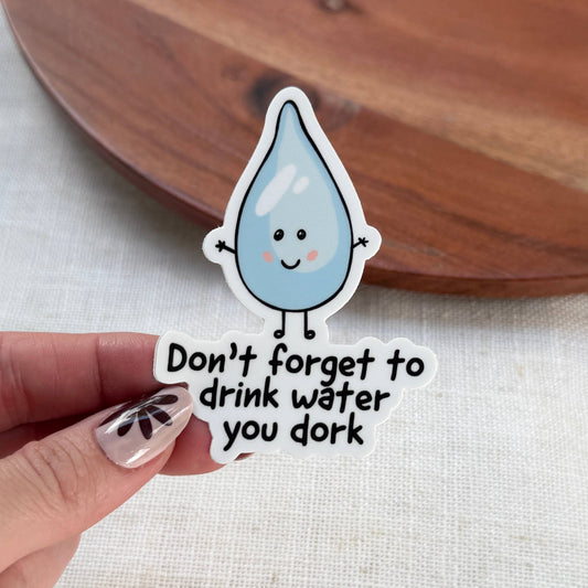 "Don't forget to drink water you dork" Hydrate Sticker