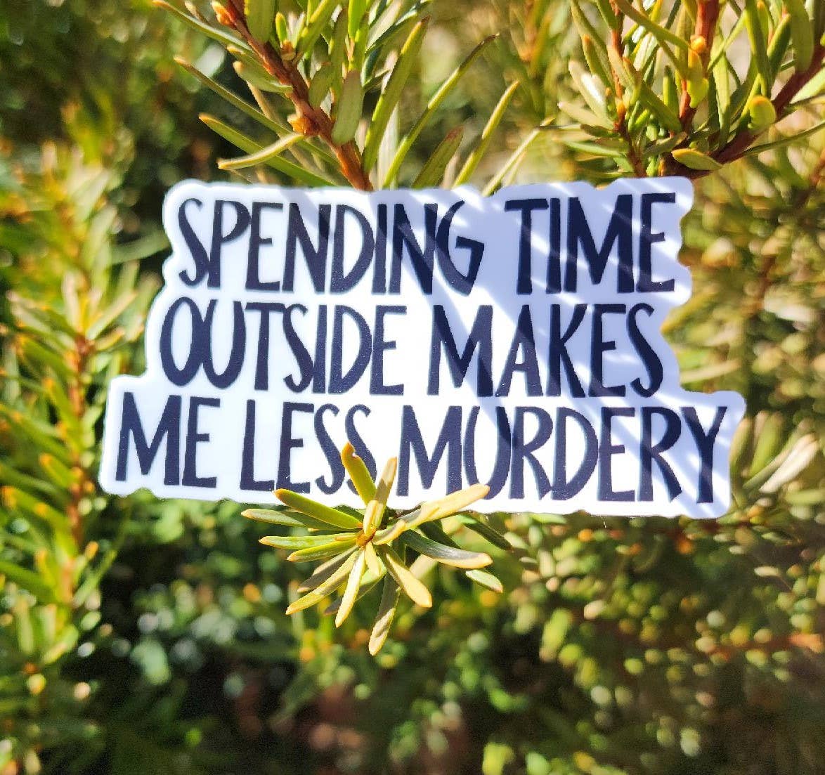 The Outdoors Make Me Less Murdery, Funny Sticker